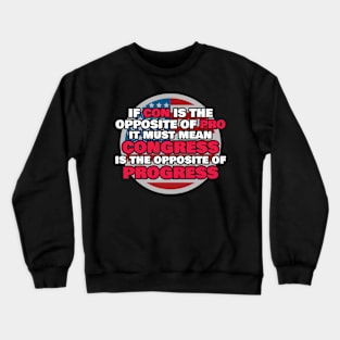 Proud Libertarian Gift Congress Is Opposite of Progress Gift Crewneck Sweatshirt